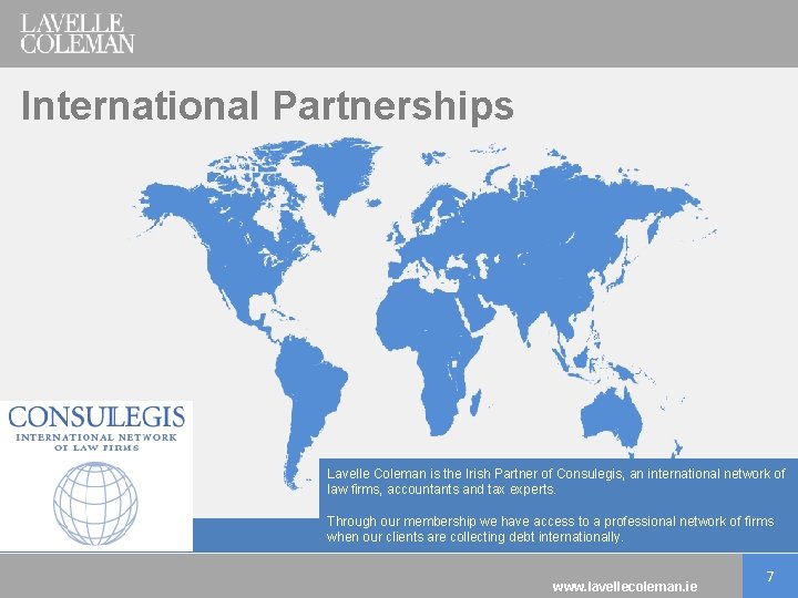 International Partnerships Lavelle Coleman is the Irish Partner of Consulegis, an international network of