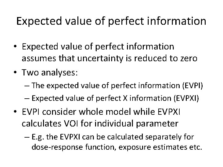 Expected value of perfect information • Expected value of perfect information assumes that uncertainty