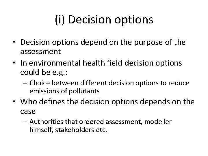 (i) Decision options • Decision options depend on the purpose of the assessment •