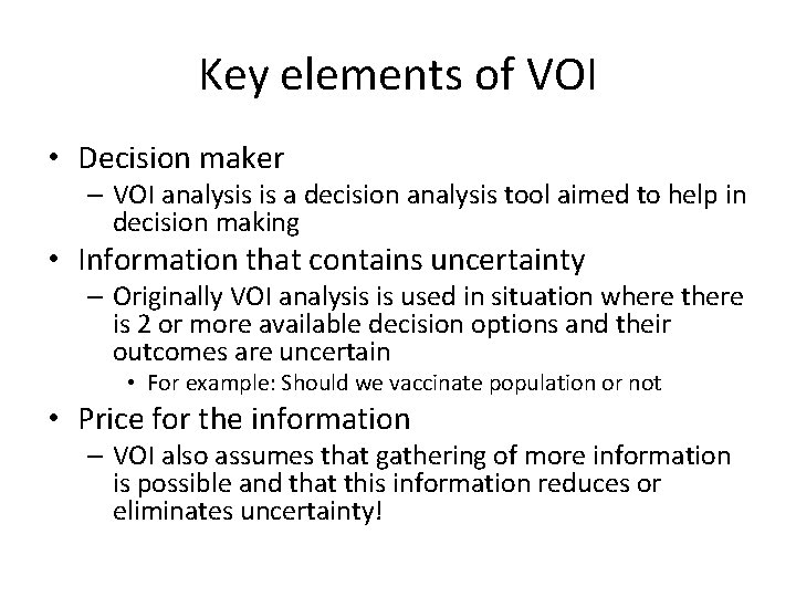 Key elements of VOI • Decision maker – VOI analysis is a decision analysis