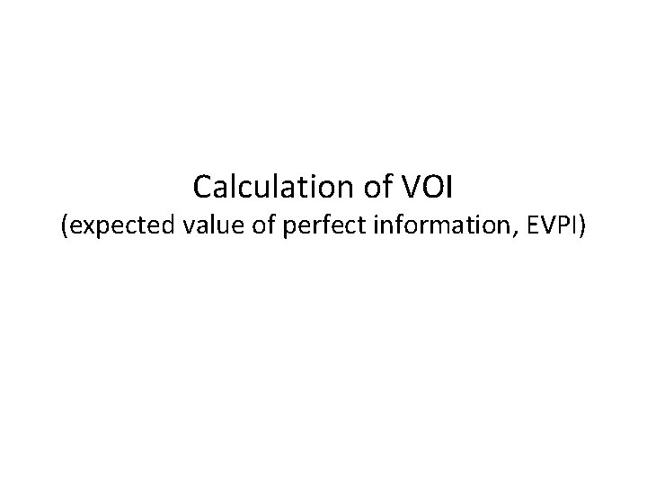 Calculation of VOI (expected value of perfect information, EVPI) 