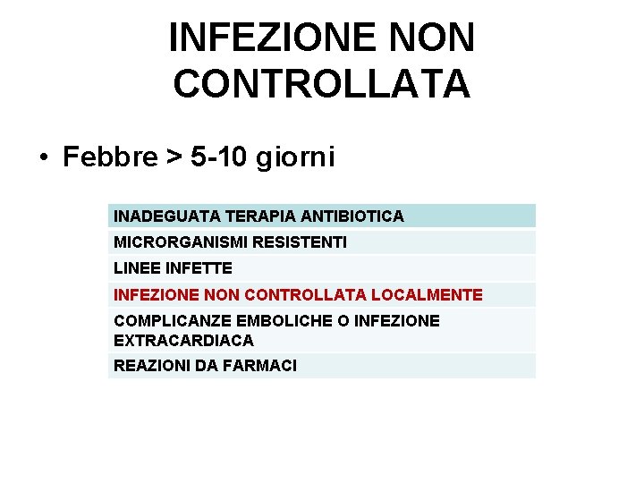 INFEZIONE NON CONTROLLATA • Febbre > 5 -10 giorni INADEGUATA TERAPIA ANTIBIOTICA MICRORGANISMI RESISTENTI