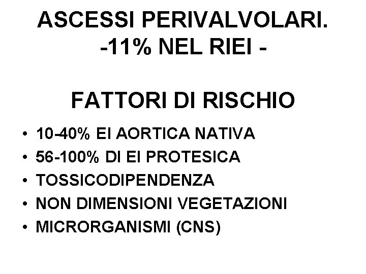 ASCESSI PERIVALVOLARI. -11% NEL RIEI FATTORI DI RISCHIO • • • 10 -40% EI