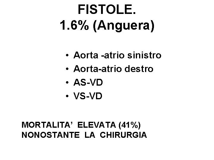 FISTOLE. 1. 6% (Anguera) • • Aorta -atrio sinistro Aorta-atrio destro AS-VD VS-VD MORTALITA’
