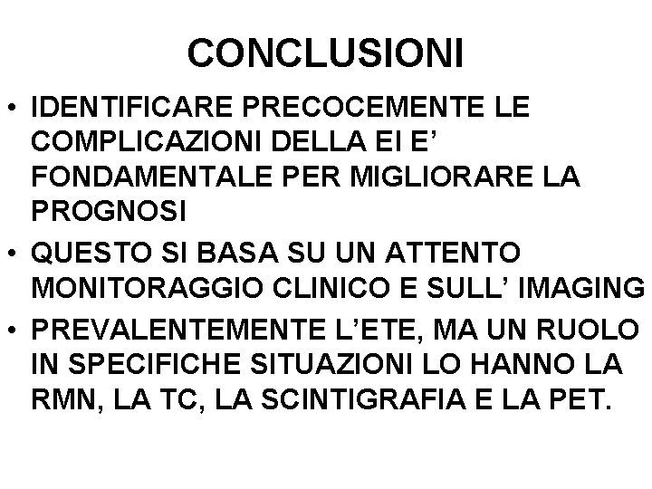 CONCLUSIONI • IDENTIFICARE PRECOCEMENTE LE COMPLICAZIONI DELLA EI E’ FONDAMENTALE PER MIGLIORARE LA PROGNOSI