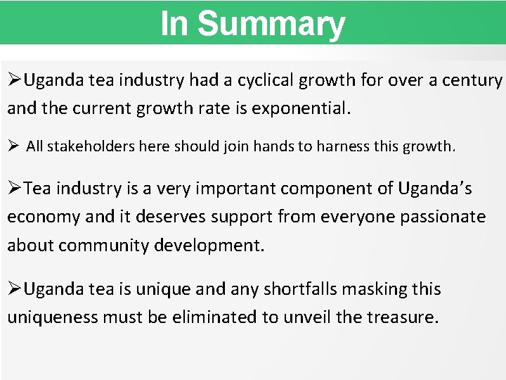 In Summary Uganda tea industry had a cyclical growth for over a century and