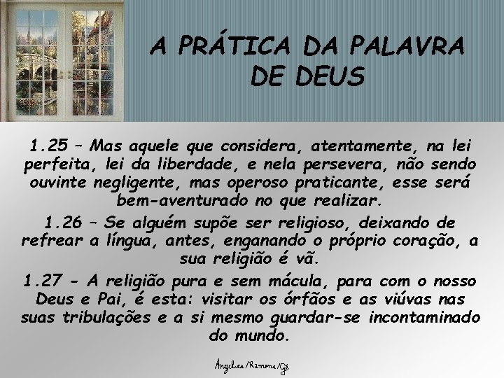 A PRÁTICA DA PALAVRA DE DEUS 1. 25 – Mas aquele que considera, atentamente, A PRÁTICA DA PALAVRA DE DEUS 1. 25 – Mas aquele que considera, atentamente,