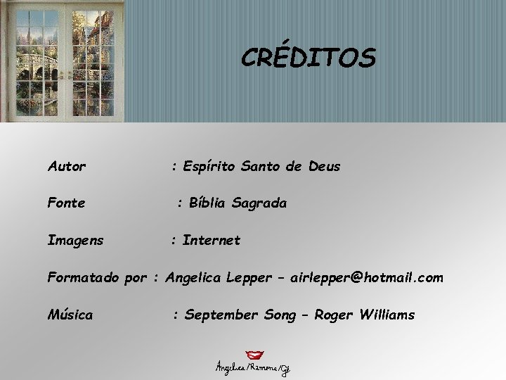CRÉDITOS Autor Fonte Imagens : Espírito Santo de Deus : Bíblia Sagrada : Internet CRÉDITOS Autor Fonte Imagens : Espírito Santo de Deus : Bíblia Sagrada : Internet