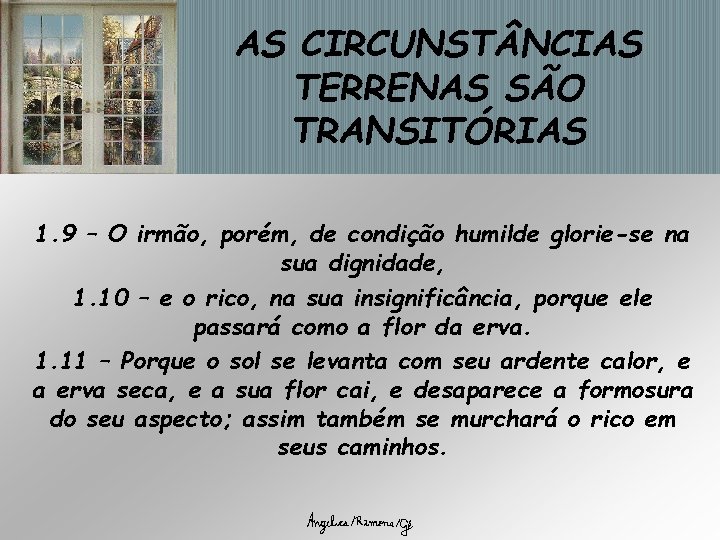 AS CIRCUNST NCIAS TERRENAS SÃO TRANSITÓRIAS 1. 9 – O irmão, porém, de condição AS CIRCUNST NCIAS TERRENAS SÃO TRANSITÓRIAS 1. 9 – O irmão, porém, de condição