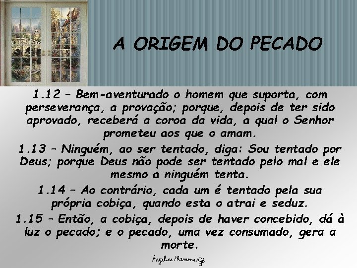 A ORIGEM DO PECADO 1. 12 – Bem-aventurado o homem que suporta, com perseverança, A ORIGEM DO PECADO 1. 12 – Bem-aventurado o homem que suporta, com perseverança,
