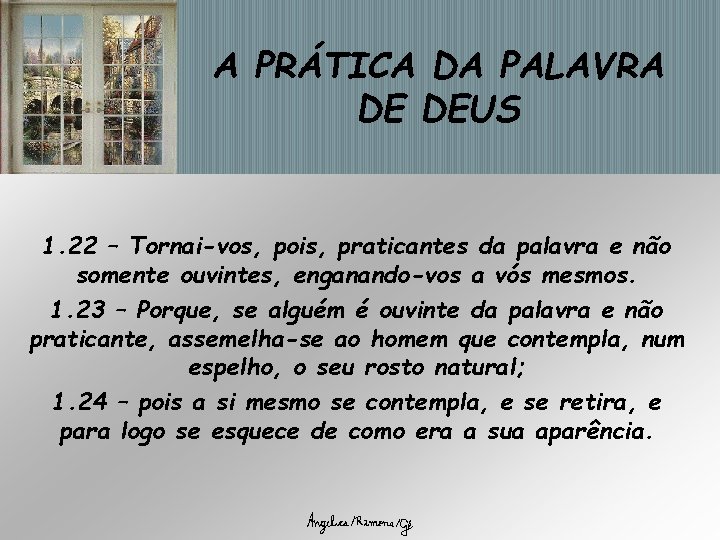 A PRÁTICA DA PALAVRA DE DEUS 1. 22 – Tornai-vos, pois, praticantes da palavra A PRÁTICA DA PALAVRA DE DEUS 1. 22 – Tornai-vos, pois, praticantes da palavra