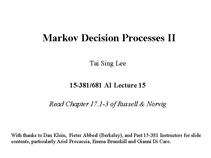 Markov Decision Processes II Tai Sing Lee 15 -381/681 AI Lecture 15 Read Chapter