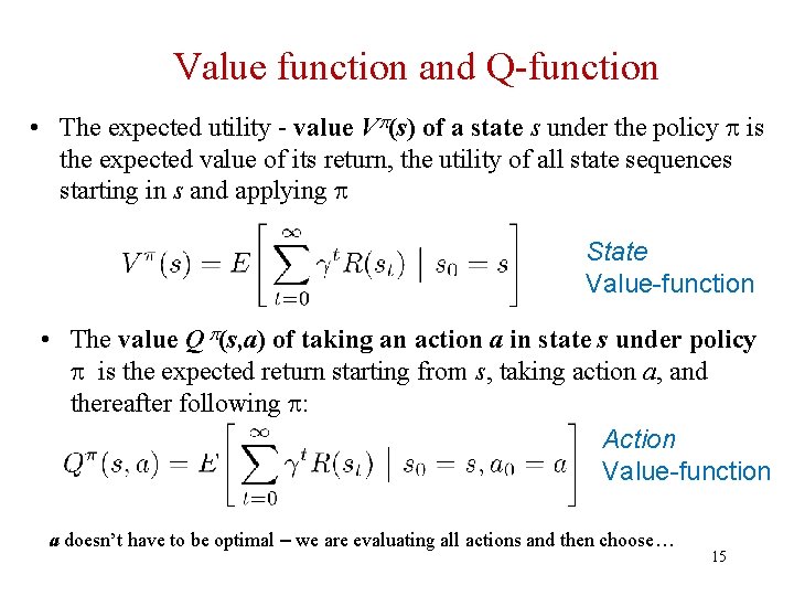 Value function and Q-function • The expected utility - value V (s) of a