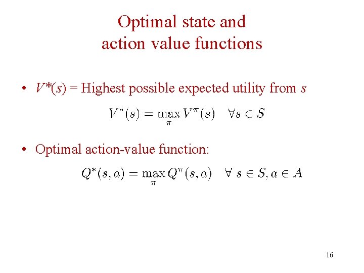 Optimal state and action value functions • V*(s) = Highest possible expected utility from