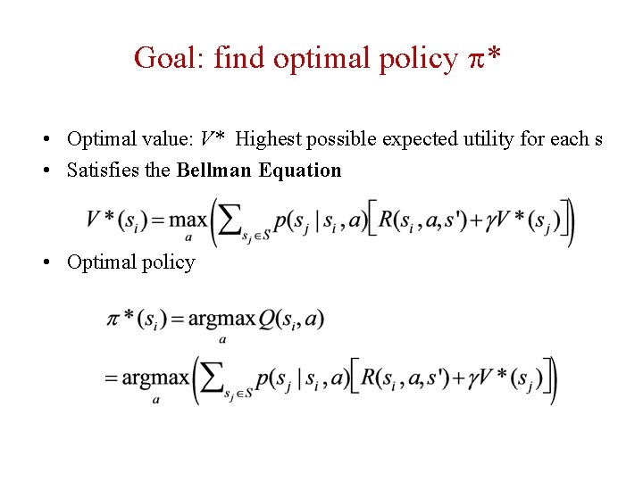 Goal: find optimal policy * • Optimal value: V* Highest possible expected utility for