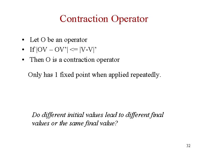 Contraction Operator • Let O be an operator • If |OV – OV’| <=