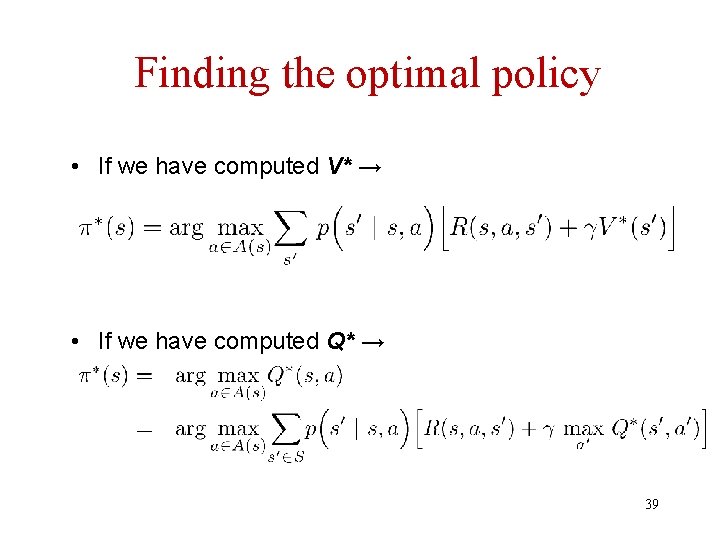 Finding the optimal policy • If we have computed V* → • If we