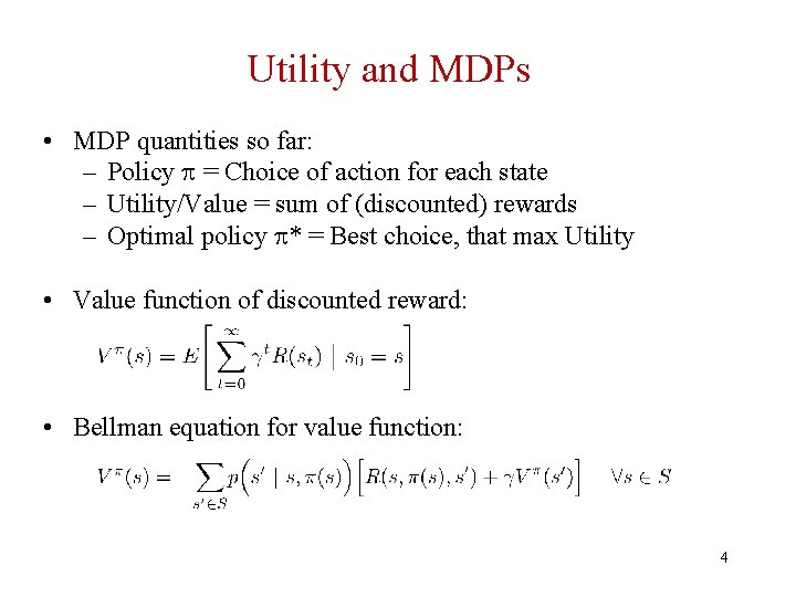 Utility and MDPs • MDP quantities so far: – Policy = Choice of action