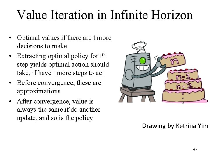 Value Iteration in Infinite Horizon • Optimal values if there are t more decisions