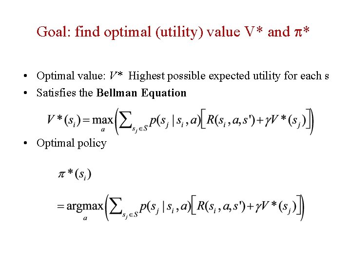 Goal: find optimal (utility) value V* and * • Optimal value: V* Highest possible