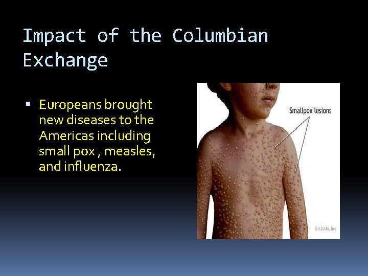 Impact of the Columbian Exchange Europeans brought new diseases to the Americas including small