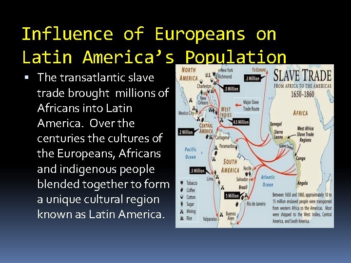 Influence of Europeans on Latin America’s Population The transatlantic slave trade brought millions of