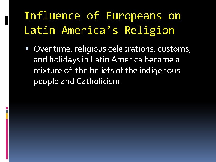 Influence of Europeans on Latin America’s Religion Over time, religious celebrations, customs, and holidays