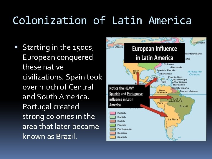 Colonization of Latin America Starting in the 1500 s, European conquered these native civilizations.