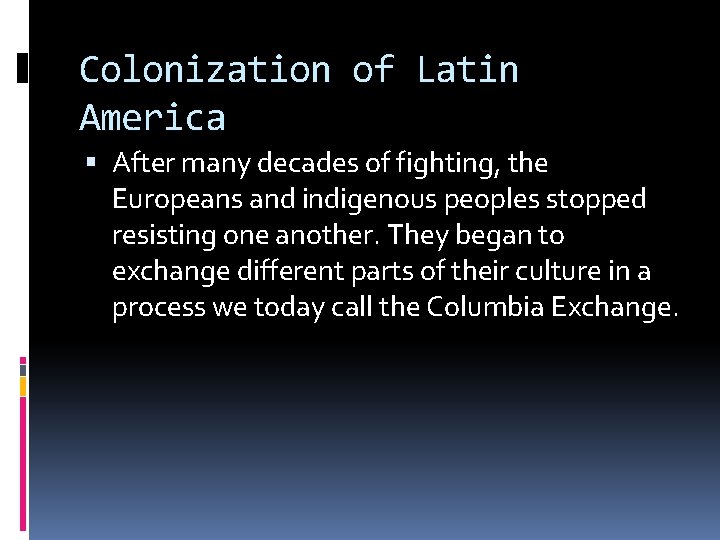 Colonization of Latin America After many decades of fighting, the Europeans and indigenous peoples