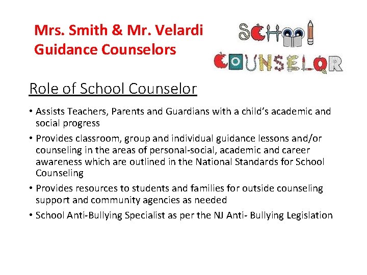 Mrs. Smith & Mr. Velardi Guidance Counselors Role of School Counselor • Assists Teachers, Mrs. Smith & Mr. Velardi Guidance Counselors Role of School Counselor • Assists Teachers,