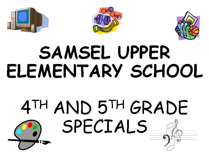 SAMSEL UPPER ELEMENTARY SCHOOL TH 4 TH 5 AND GRADE SPECIALS SAMSEL UPPER ELEMENTARY SCHOOL TH 4 TH 5 AND GRADE SPECIALS