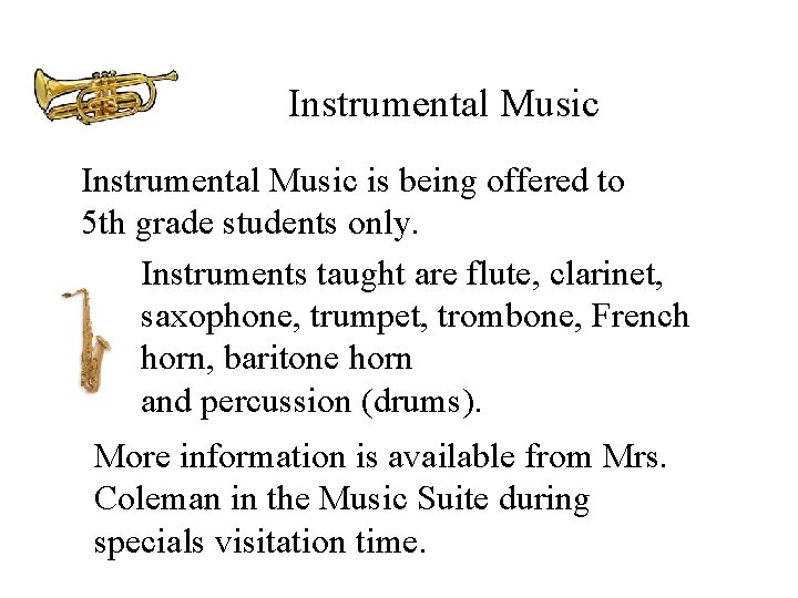 Instrumental Music is being offered to 5 th grade students only. Instruments taught are Instrumental Music is being offered to 5 th grade students only. Instruments taught are