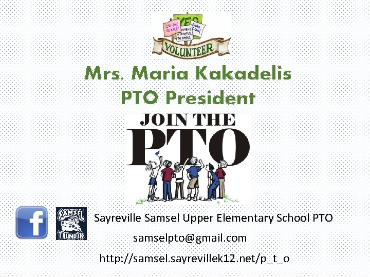 Mrs. Maria Kakadelis PTO President Sayreville Samsel Upper Elementary School PTO samselpto@gmail. com http: Mrs. Maria Kakadelis PTO President Sayreville Samsel Upper Elementary School PTO samselpto@gmail. com http: