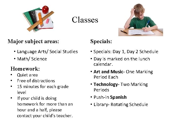 Classes Major subject areas: • Language Arts/ Social Studies • Math/ Science Homework: • Classes Major subject areas: • Language Arts/ Social Studies • Math/ Science Homework: •