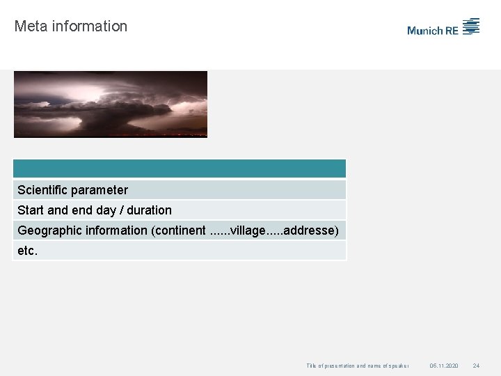 Meta information Scientific parameter Start and end day / duration Geographic information (continent. .