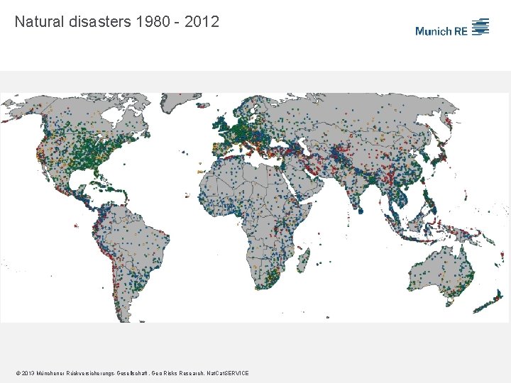 Natural disasters 1980 - 2012 © 2013 Münchener Rückversicherungs-Gesellschaft , Geo Risks Research, Nat.