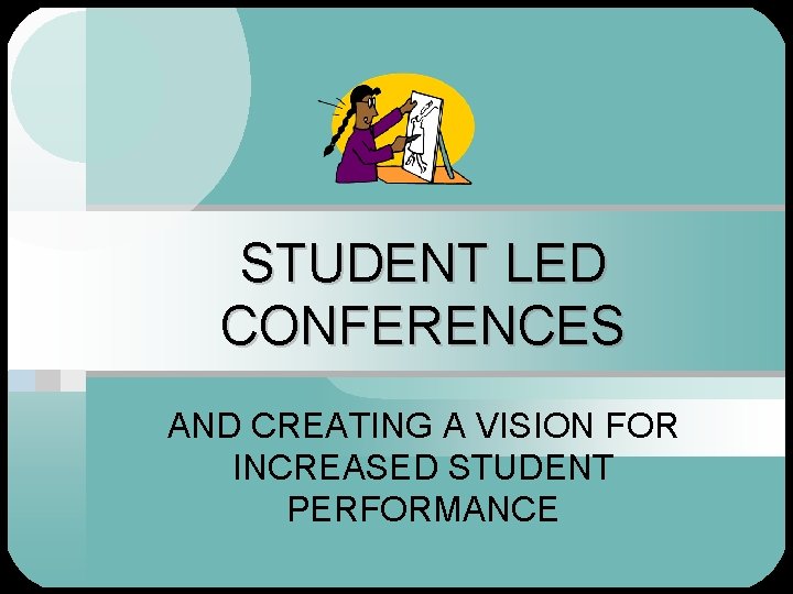 STUDENT LED CONFERENCES AND CREATING A VISION FOR
