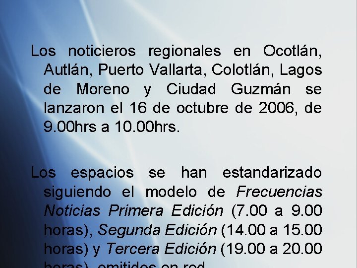 Los noticieros regionales en Ocotlán, Autlán, Puerto Vallarta, Colotlán, Lagos de Moreno y Ciudad