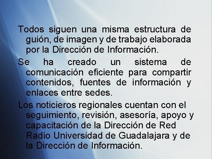 Todos siguen una misma estructura de guión, de imagen y de trabajo elaborada por