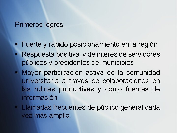 Primeros logros: § Fuerte y rápido posicionamiento en la región § Respuesta positiva y