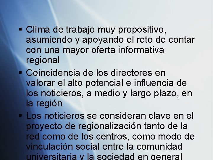 § Clima de trabajo muy propositivo, asumiendo y apoyando el reto de contar con