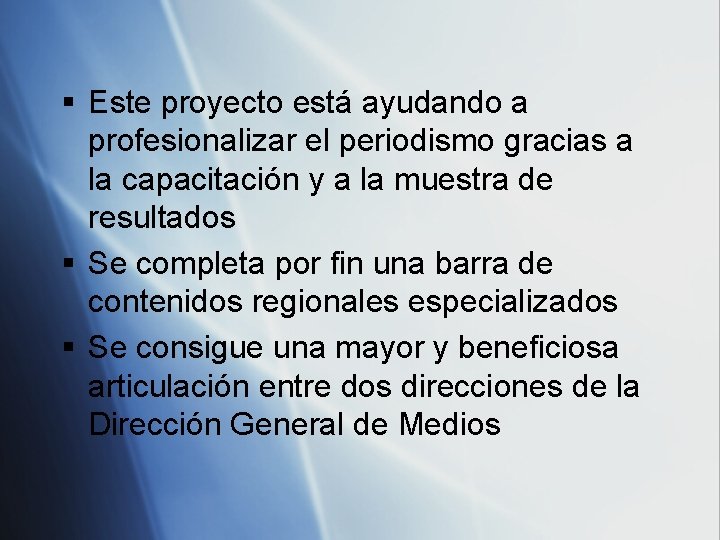 § Este proyecto está ayudando a profesionalizar el periodismo gracias a la capacitación y