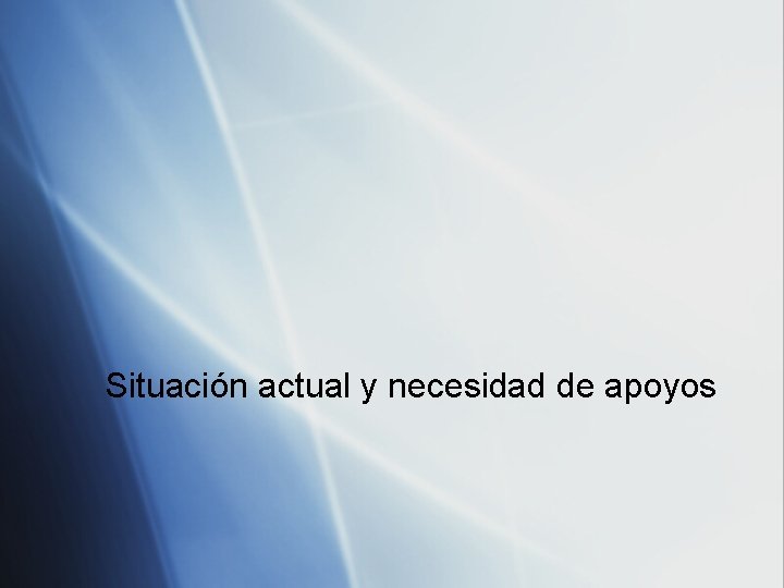 Situación actual y necesidad de apoyos 