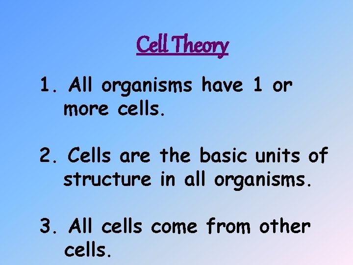 Cell Theory 1. All organisms have 1 or more cells. 2. Cells are the