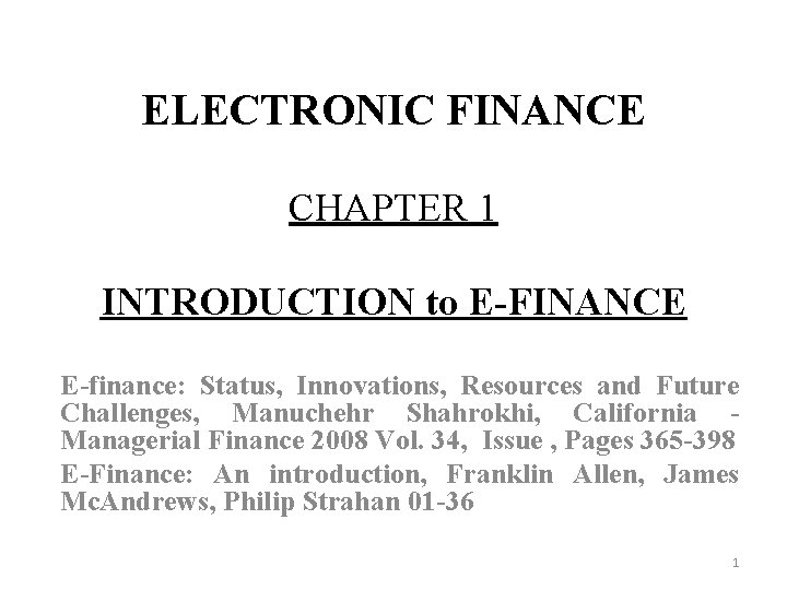 ELECTRONIC FINANCE CHAPTER 1 INTRODUCTION to E-FINANCE E-finance: Status, Innovations, Resources and Future Challenges,