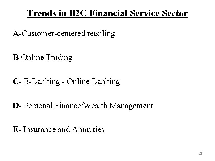 Trends in B 2 C Financial Service Sector A-Customer-centered retailing B-Online Trading C- E-Banking