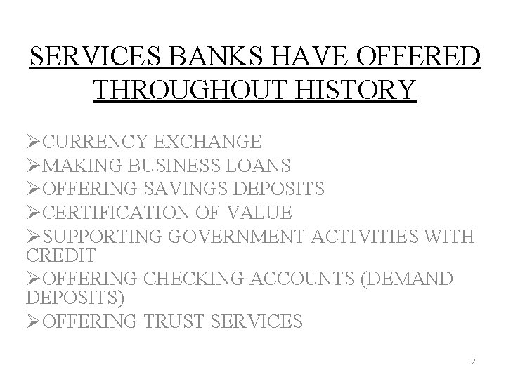 SERVICES BANKS HAVE OFFERED THROUGHOUT HISTORY ØCURRENCY EXCHANGE ØMAKING BUSINESS LOANS ØOFFERING SAVINGS DEPOSITS