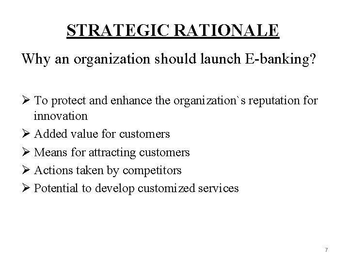 STRATEGIC RATIONALE Why an organization should launch E-banking? Ø To protect and enhance the