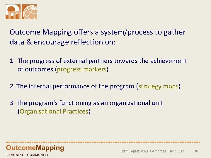 Outcome Mapping offers a system/process to gather data & encourage reflection on: 1. The