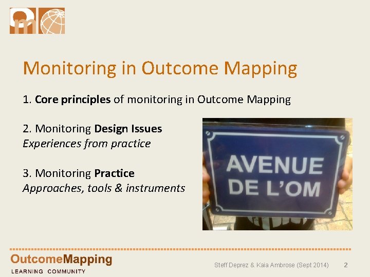 Monitoring in Outcome Mapping 1. Core principles of monitoring in Outcome Mapping 2. Monitoring